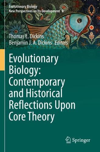Evolutionary Biology: Contemporary and Historical Reflections Upon Core Theory. 2023 ed.