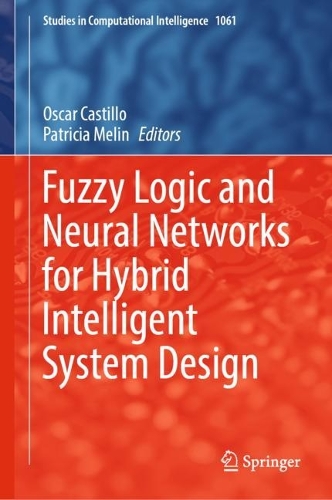Fuzzy Logic and Neural Networks for Hybrid Intelligent System Design. 2023 ed.