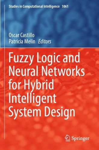Fuzzy Logic and Neural Networks for Hybrid Intelligent System Design. 2023 ed.