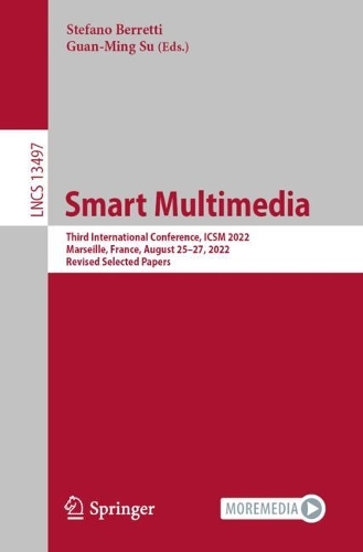 Smart Multimedia: Third International Conference, ICSM 2022, Marseille, France, August 25-27, 2022, Revised Selected Papers. 1st ed. 2022