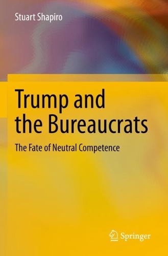 Trump and the Bureaucrats: The Fate of Neutral Competence. 2023 ed.