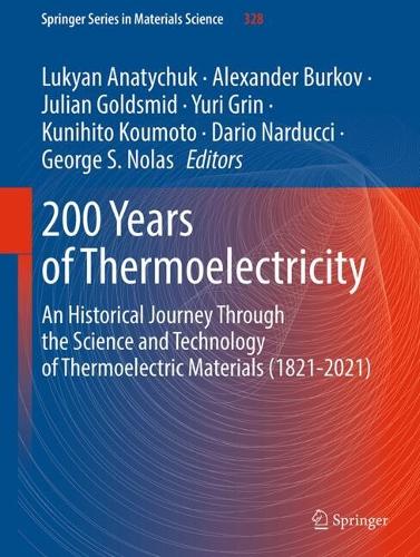 200 Years of Thermoelectricity: An Historical Journey Through the Science and Technology of Thermoelectric Materials (1821-2021). 2024 ed.