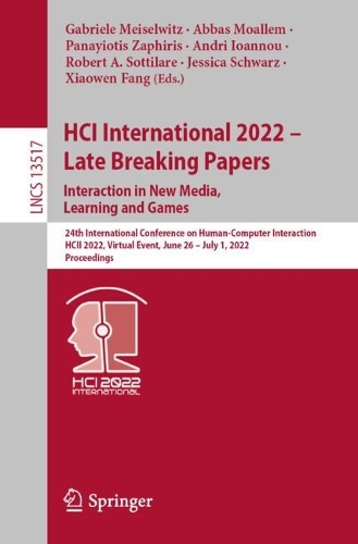 HCI International 2022 - Late Breaking Papers. Interaction in New Media, Learning and Games: 24th International Conference on Human-Computer Interaction, HCII 2022, Virtual Event, June 26-July 1, 2022, Proceedings. 1st ed. 2022
