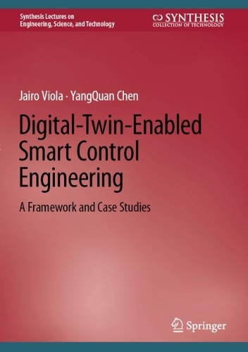 Digital-Twin-Enabled Smart Control Engineering: A Framework and Case Studies. 2023 ed.