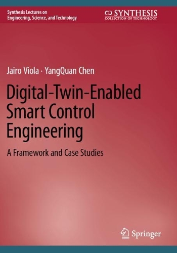 Digital-Twin-Enabled Smart Control Engineering: A Framework and Case Studies. 2023 ed.