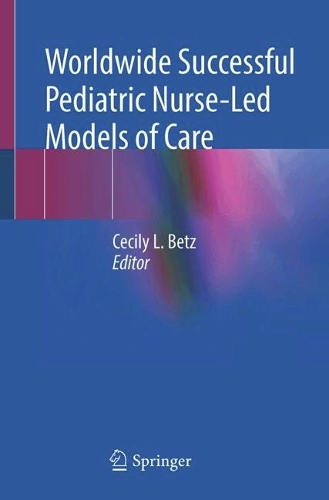 Worldwide Successful Pediatric Nurse-Led Models of Care. 1st ed. 2023