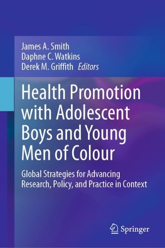 Health Promotion with Adolescent Boys and Young Men of Colour: Global Strategies for Advancing Research, Policy, and Practice in Context. 2023 ed.