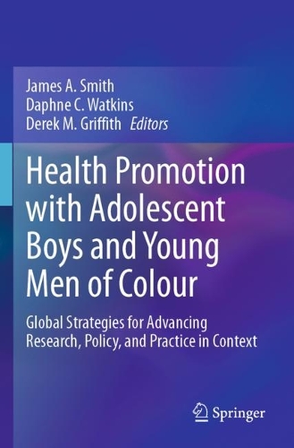 Health Promotion with Adolescent Boys and Young Men of Colour: Global Strategies for Advancing Research, Policy, and Practice in Context. 2023 ed.