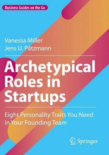 Archetypical Roles in Startups: Eight Personality Traits You Need in Your Founding Team. 2023 ed.