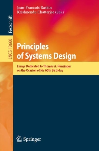 Principles of Systems Design: Essays Dedicated to Thomas A. Henzinger on the Occasion of His 60th Birthday. 1st ed. 2022