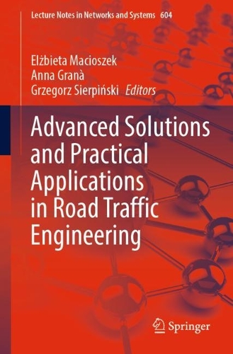 Advanced Solutions and Practical Applications in Road Traffic Engineering. 1st ed. 2023