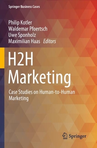 H2H Marketing: Case Studies on Human-to-Human Marketing. 2023 ed.