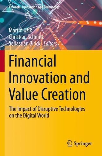 Financial Innovation and Value Creation: The Impact of Disruptive Technologies on the Digital World. 2023 ed.