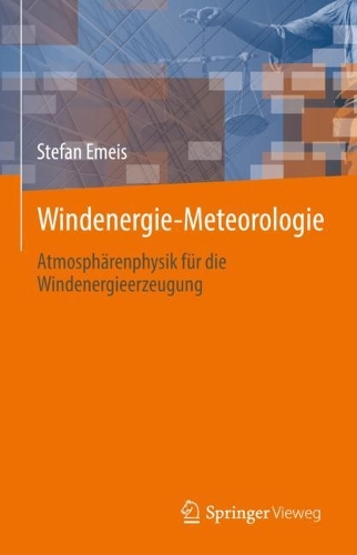 Windenergie Meteorologie: Atmosphaerenphysik fuer die Windenergieerzeugung. 1. Aufl. 2022