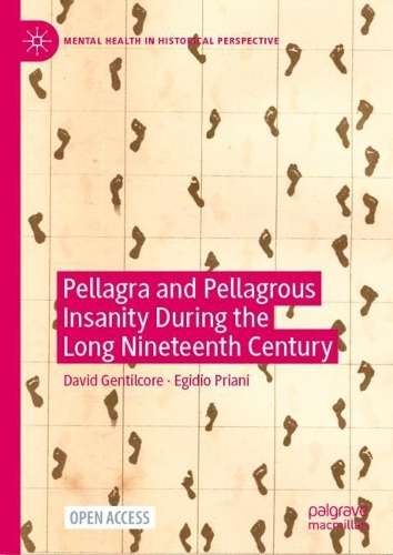 Pellagra and Pellagrous Insanity During the Long Nineteenth Century.
