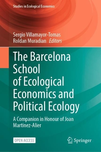 The Barcelona School of Ecological Economics and Political Ecology: A Companion in Honour of Joan Martinez-Alier. 1st ed. 2023
