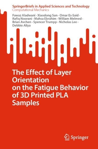 The Effect of Layer Orientation on the Fatigue Behavior of 3D Printed PLA Samples. 1st ed. 2023