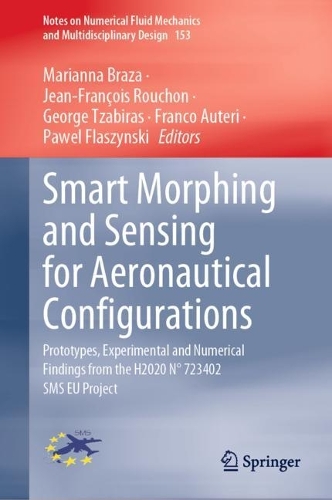Smart Morphing and Sensing for Aeronautical Configurations: Prototypes, Experimental and Numerical Findings from the H2020 N degrees 723402 SMS EU Project. 2023 ed.