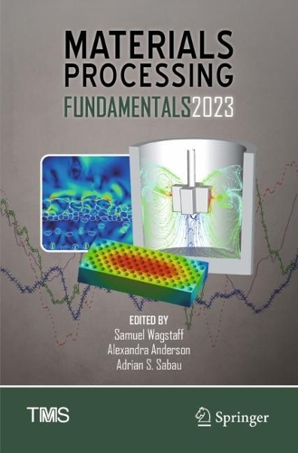 Materials Processing Fundamentals 2023. 2023 ed.