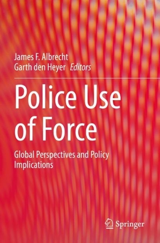 Police Use of Force: Global Perspectives and Policy Implications. 2023 ed.