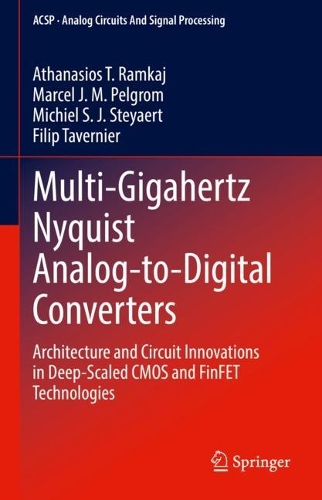 Multi-Gigahertz Nyquist Analog-to-Digital Converters: Architecture and Circuit Innovations in Deep-Scaled CMOS and FinFET Technologies. 2023 ed.