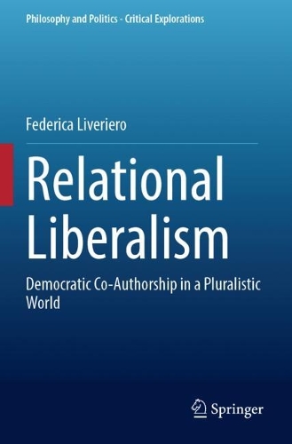 Relational Liberalism: Democratic Co-Authorship in a Pluralistic World. 2023 ed.