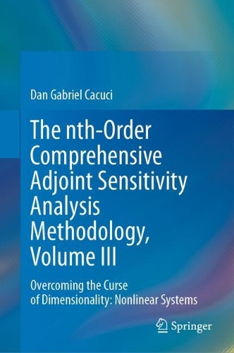 The nth-Order Comprehensive Adjoint Sensitivity Analysis Methodology, Volume III: Overcoming the Curse of Dimensionality: Nonlinear Systems. 2023 ed.