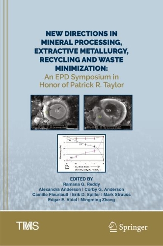 New Directions in Mineral Processing, Extractive Metallurgy, Recycling and Waste Minimization: An EPD Symposium in Honor of Patrick R. Taylor. 2023 ed.