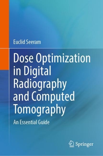 Dose Optimization in Digital Radiography and Computed Tomography: An Essential Guide. 2023 ed.