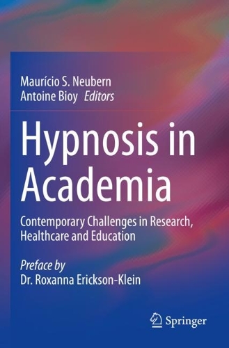 Hypnosis in Academia: Contemporary Challenges in Research, Healthcare and Education. 2023 ed.