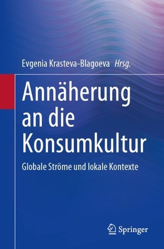 Annaeherung an die Konsumkultur: Globale Stroeme und lokale Kontexte. 1. Aufl. 2023 ed.