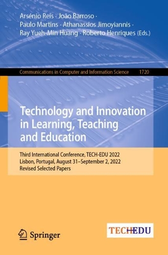 Technology and Innovation in Learning, Teaching and Education: Third International Conference, TECH-EDU 2022, Lisbon, Portugal, August 31-September 2, 2022, Revised Selected Papers. 1st ed. 2022