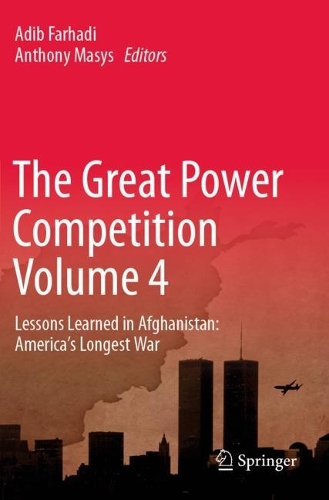 The Great Power Competition Volume 4: Lessons Learned in Afghanistan: America's Longest War. 2023 ed.