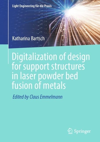 Digitalization of design for support structures in laser powder bed fusion of metals. 1st ed. 2023