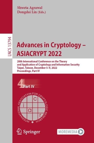 Advances in Cryptology - ASIACRYPT 2022: 28th International Conference on the Theory and Application of Cryptology and Information Security, Taipei, Taiwan, December 5-9, 2022, Proceedings, Part IV. 1st ed. 2023