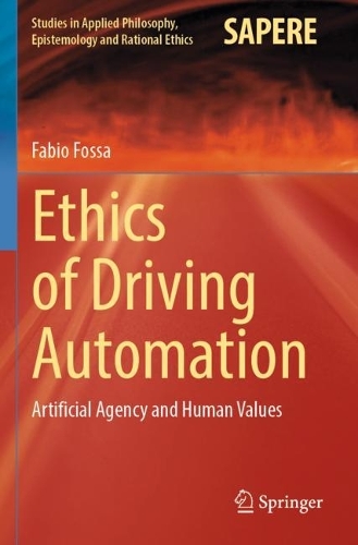 Ethics of Driving Automation: Artificial Agency and Human Values. 2023 ed.