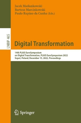 Digital Transformation: 14th PLAIS EuroSymposium on Digital Transformation, PLAIS EuroSymposium 2022, Sopot, Poland, December 15, 2022, Proceedings. 1st ed. 2022
