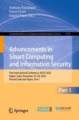 Advancements in Smart Computing and Information Security: First International Conference, ASCIS 2022, Rajkot, India, November 24-26, 2022, Revised Selected Papers, Part I. 1st ed. 2022