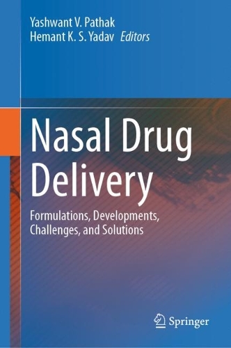 Nasal Drug Delivery: Formulations, Developments, Challenges, and Solutions. 2023 ed.