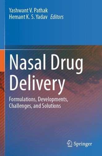Nasal Drug Delivery: Formulations, Developments, Challenges, and Solutions. 2023 ed.