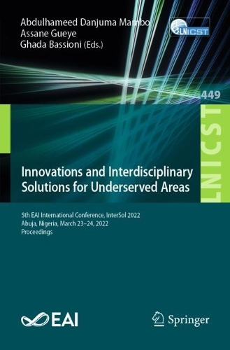 Innovations and Interdisciplinary Solutions for Underserved Areas: 5th EAI International Conference, InterSol 2022, Abuja, Nigeria, March 23-24, 2022, Proceedings. 1st ed. 2022