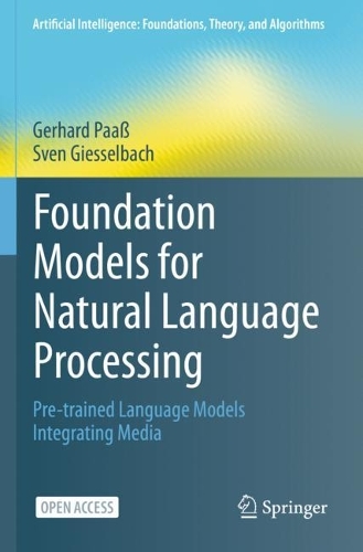 Foundation Models for Natural Language Processing: Pre-trained Language Models Integrating Media. 1st ed. 2023