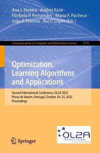Optimization, Learning Algorithms and Applications: Second International Conference, OL2A 2022, Povoa de Varzim, Portugal, October 24-25, 2022, Proceedings. 1st ed. 2022