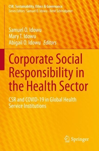 Corporate Social Responsibility in the Health Sector: CSR and COVID-19 in Global Health Service Institutions. 2023 ed.