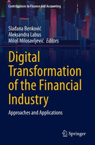 Digital Transformation of the Financial Industry: Approaches and Applications. 2023 ed.