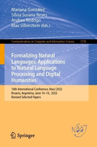 Formalizing Natural Languages: Applications to Natural Language Processing and Digital Humanities: 16th International Conference, NooJ 2022, Rosario, Argentina, June 14-16, 2022, Revised Selected Papers. 1st ed. 2022