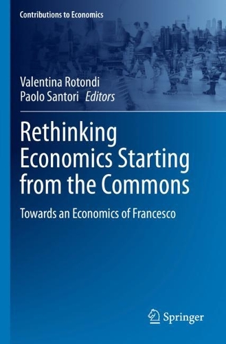 Rethinking Economics Starting from the Commons: Towards an Economics of Francesco. 2023 ed.