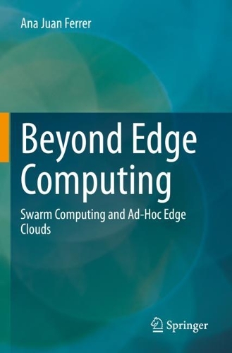 Beyond Edge Computing: Swarm Computing and Ad-Hoc Edge Clouds. 2023 ed.