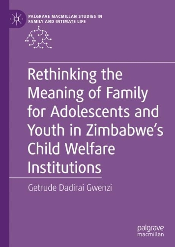 Rethinking the Meaning of Family for Adolescents and Youth in Zimbabwe's Child Welfare Institutions.