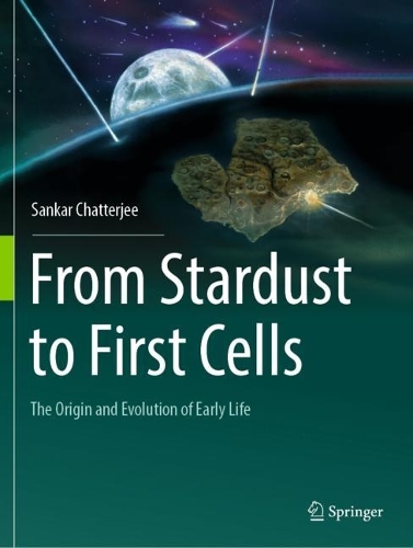 From Stardust to First Cells: The Origin and Evolution of Early Life. 2023 ed.